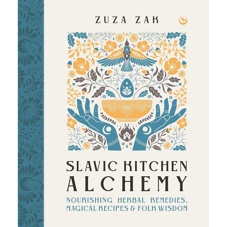 Slavic Kitchen Alchemy: Nourishing Herbal Remedies, Magical Recipes & Folk Wisdom (Hardcover) by Zuza Zak - Magick Magick.com