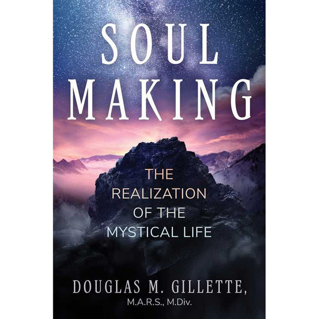 Soul Making: The Realization of the Mystical Life by Douglas M. Gillette - Magick Magick.com