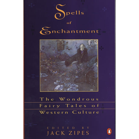Spells of Enchantment: The Wondrous Fairy Tales of Western Culture by Jack Zipes - Magick Magick.com