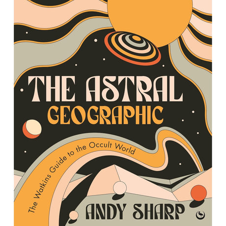 The Astral Geographic: The Watkins Guide to the Occult World by Andy Sharp - Magick Magick.com