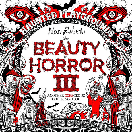The Beauty of Horror 3: Haunted Playgrounds Coloring Book by Alan Robert - Magick Magick.com