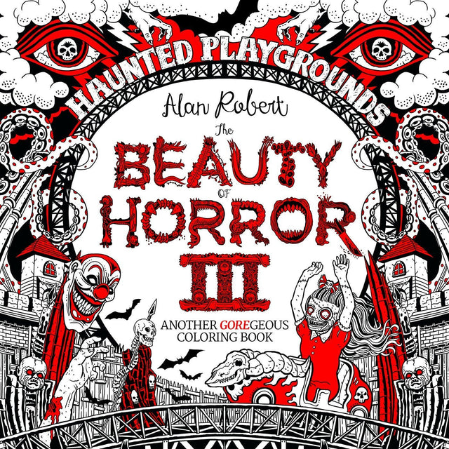 The Beauty of Horror 3: Haunted Playgrounds Coloring Book by Alan Robert - Magick Magick.com