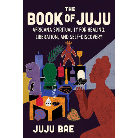 The Book of Juju: Africana Spirituality for Healing, Liberation, and Self-Discovery (Hardcover) by Juju Bae - Magick Magick.com