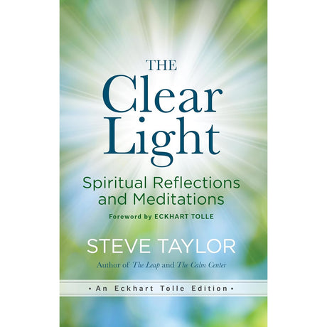 The Clear Light: Spiritual Reflections and Meditations (Hardcover) by Steve Taylor, Eckhart Tolle - Magick Magick.com