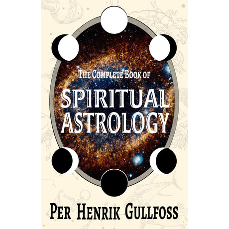 The Complete Book of Spiritual Astrology by Per Henrik Gullfoss - Magick Magick.com