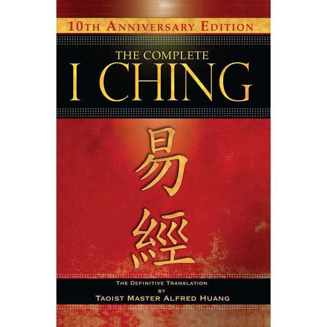 The Complete I Ching — 10th Anniversary Edition (Hardcover) by Taoist Master Alfred Huang - Magick Magick.com