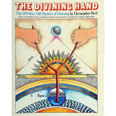 The Divining Hand: The 500 year-old Mystery of Dowsing by Christopher Bird - Magick Magick.com