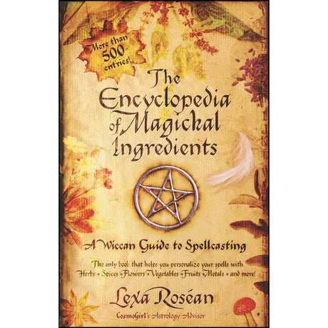 The Encyclopedia of Magickal Ingredients by Lexa Rosean - Magick Magick.com