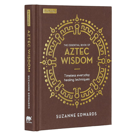 The Essential Book of Aztec Wisdom: Timeless Everyday Healing Techniques (Hardcover) by Suzzane Edwards - Magick Magick.com