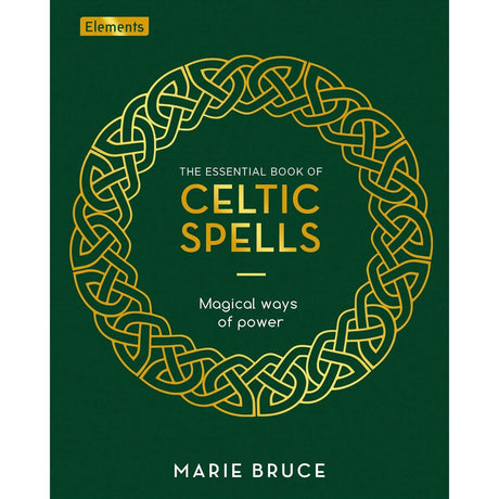 The Essential Book of Celtic Spells: Magical Ways of Power (Hardcover) by Marie Bruce - Magick Magick.com