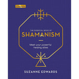 The Essential Book of Shamanism: Meet Your Powerful Healing Allies (Hardcover) by Suzanne Edwards - Magick Magick.com