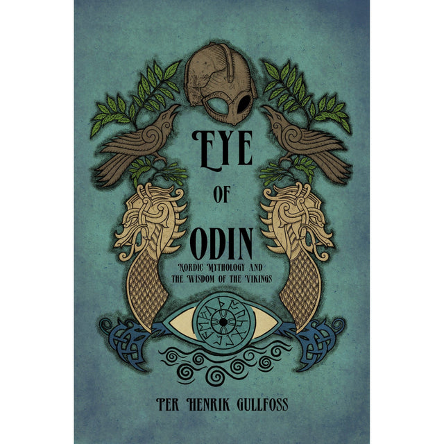 The Eye of Odin: Nordic Mythology and the Wisdom of the Vikings by Per Henrik Gullfoss - Magick Magick.com