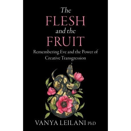 The Flesh and the Fruit by Vanya Leilani - Magick Magick.com