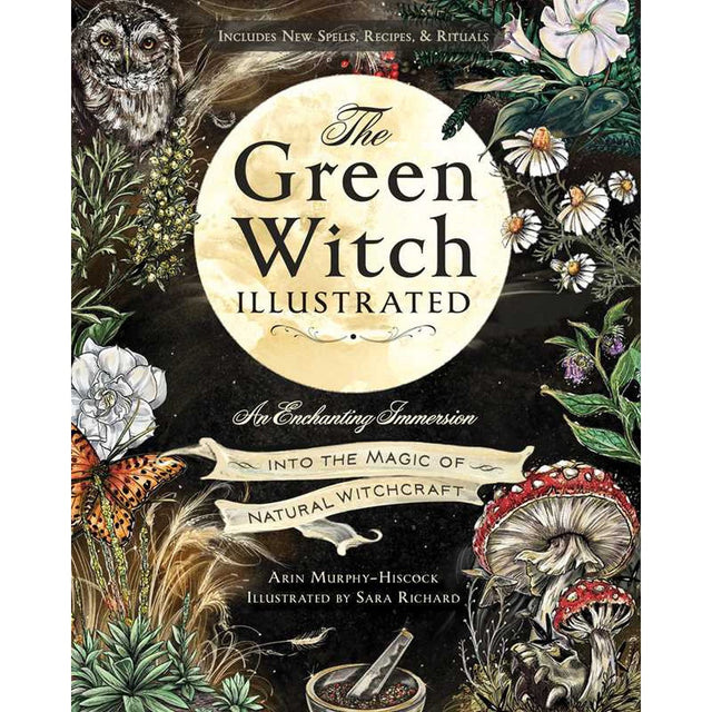 The Green Witch Illustrated (Hardcover) by Arin Murphy-Hiscock, Sara Richard - Magick Magick.com