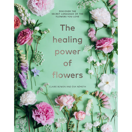 The Healing Power of Flowers (Hardcover) by Claire Bowen, Eva Nemeth - Magick Magick.com