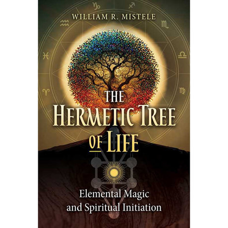 The Hermetic Tree of Life by William R. Mistele - Magick Magick.com