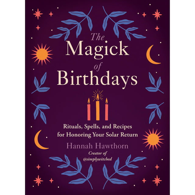 The Magick of Birthdays by Hannah Hawthorn - Magick Magick.com