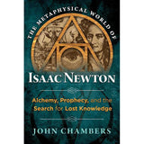 The Metaphysical World of Isaac Newton (Hardcover) by John Chambers - Magick Magick.com