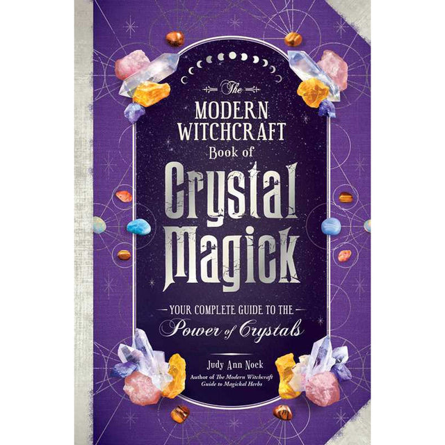 The Modern Witchcraft Book of Crystal Magick (Hardcover) by Judy Ann Nock - Magick Magick.com