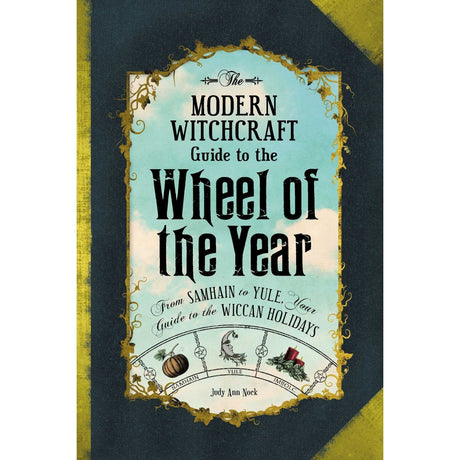 The Modern Witchcraft Guide to the Wheel of the Year (Hardcover) by Judy Ann Nock - Magick Magick.com