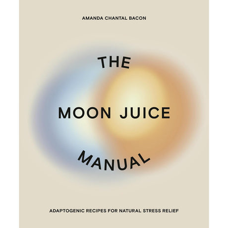 The Moon Juice Manual: Adaptogenic Recipes for Natural Stress Relief by Amanda Chantal Bacon - Magick Magick.com
