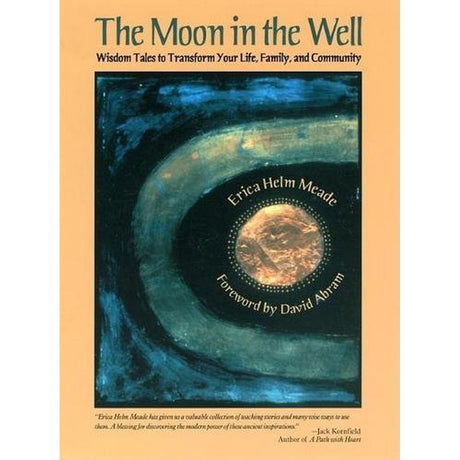 The Moon in the Well: Wisdom Tales to Transform Your Life, Family, and Community by Erica Helm Meade, David Abram - Magick Magick.com