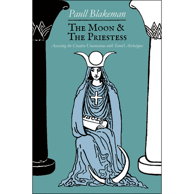 The Moon & the Priestess: Accessing the Creative Unconscious with Tarot’s Archetypes (Hardcover) by Paull Blakeman - Magick Magick.com