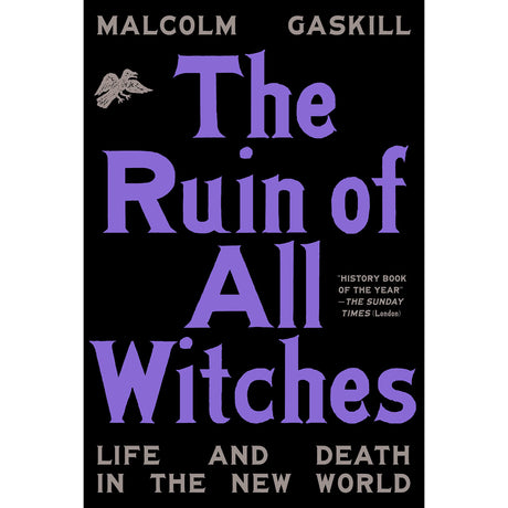 The Ruin of All Witches: Life and Death in the New World (Hardcover) by Malcolm Gaskill - Magick Magick.com