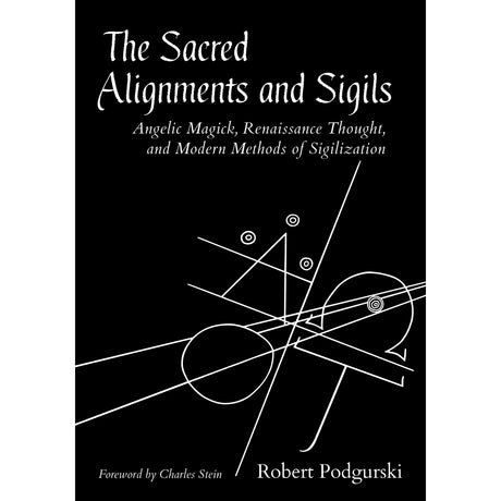 The Sacred Alignments and Sigils: Angelic Magick, Renaissance Thought, and Modern Methods of Sigilization by Robert Podgurski - Magick Magick.com