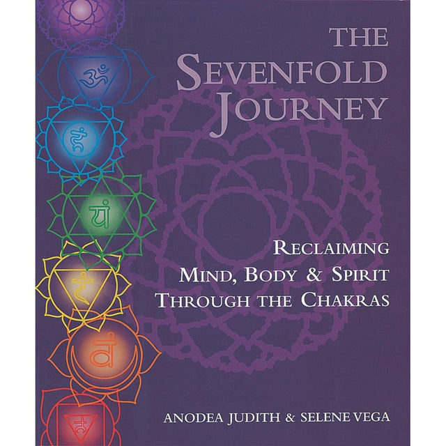 The Sevenfold Journey: Reclaiming Mind, Body and Spirit Through the Chakras by Anodea Judith, Selene Vega - Magick Magick.com