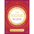 The Signs in Love: An Interactive Cosmic Road Map to Finding Love That Lasts by Carolyne Faulkner - Magick Magick.com