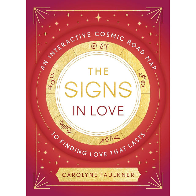 The Signs in Love: An Interactive Cosmic Road Map to Finding Love That Lasts by Carolyne Faulkner - Magick Magick.com