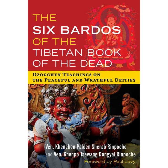 The Six Bardos of the Tibetan Book of the Dead by Khenchen Palden Sherab Rinpoche, Khenpo Tsewang Dongyal Rinpoche - Magick Magick.com