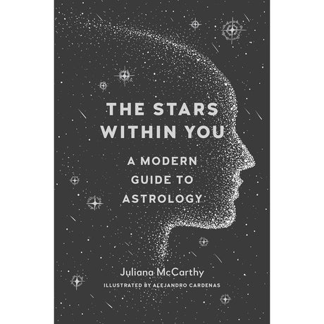 The Stars Within You: A Modern Guide to Astrology by Juliana McCarthy, Alejandro Cardenas - Magick Magick.com