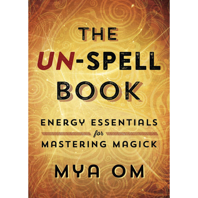 The Un-Spell Book by Mya Om - Magick Magick.com