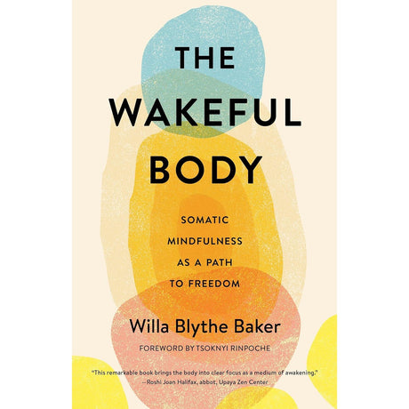 The Wakeful Body: Somatic Mindfulness as a Path to Freedom by Willa Blythe Baker - Magick Magick.com