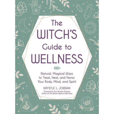 The Witch's Guide to Wellness (Hardcover) by Krystle L. Jordan, Arin Murphy-Hiscock - Magick Magick.com