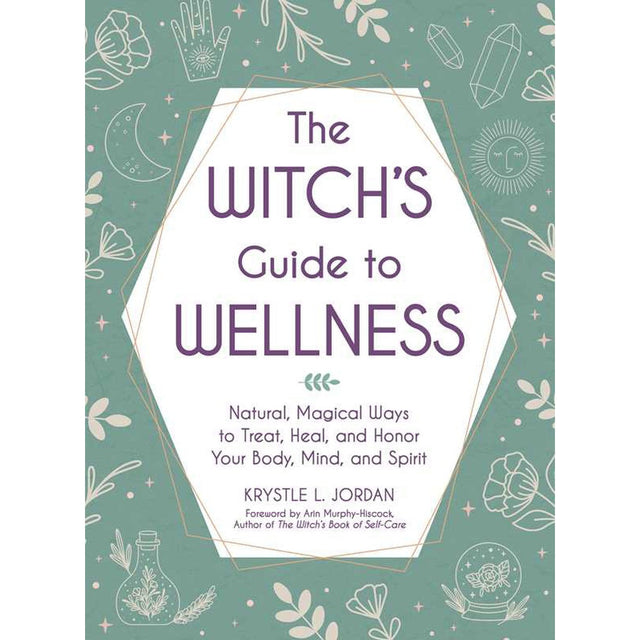 The Witch's Guide to Wellness (Hardcover) by Krystle L. Jordan, Arin Murphy-Hiscock - Magick Magick.com