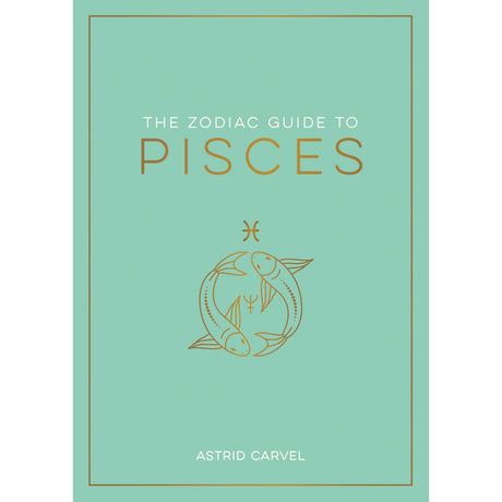 The Zodiac Guide to Pisces (Hardcover) by Astrid Carvel - Magick Magick.com
