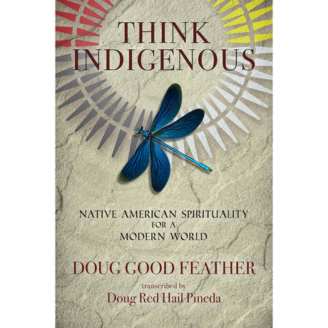 Think Indigenous: Native American Spirituality for a Modern World by Doug Good Feather - Magick Magick.com