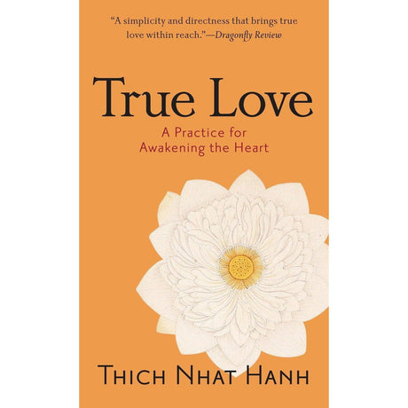 True Love: A Practice for Awakening the Heart by Thich Nhat Hanh - Magick Magick.com