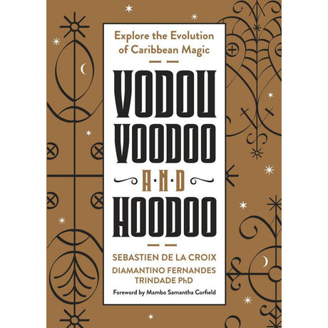 Vodou, Voodoo, and Hoodoo by Sebastien de la Croix, Diamantino Fernandez Trindade - Magick Magick.com