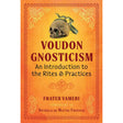 Voudon Gnosticism: An Introduction to the Rites and Practices by Frater Vameri - Magick Magick.com