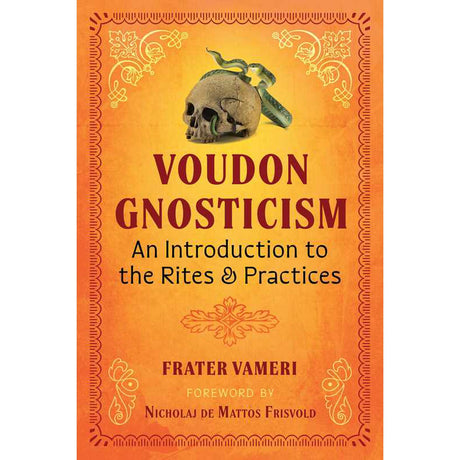 Voudon Gnosticism: An Introduction to the Rites and Practices by Frater Vameri - Magick Magick.com