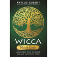 Wicca Made Easy: Awaken the Divine Magic within You by Phyllis Curott - Magick Magick.com