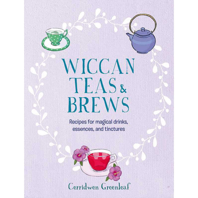 Wiccan Teas & Brews (Hardcover) by Cerridwen Greenleaf - Magick Magick.com