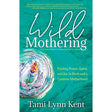 Wild Mothering by Tami Lynn Kent - Magick Magick.com