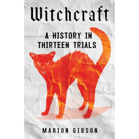 Witchcraft: A History in Thirteen Trials (Hardcover) by Marion Gibson - Magick Magick.com