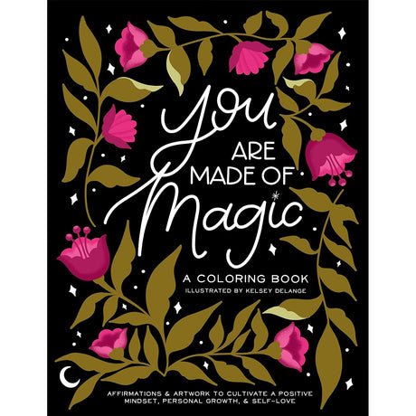You Are Made Of Magic: A Coloring Book With Affirmations and Artwork To Cultivate a Positive Mindset, Personal Growth, and Self-Love by Kelsey DeLange - Magick Magick.com