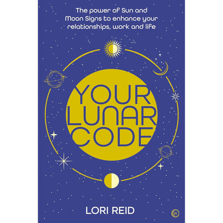 Your Lunar Code: The power of moon and sun signs to enhance your relationships, work and life by Lori Reid - Magick Magick.com